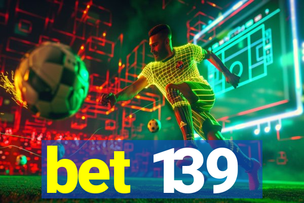 bet 139